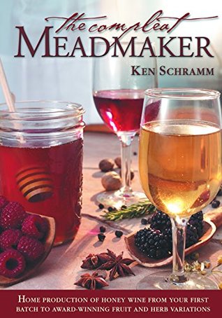 the-compleat-meadmaker-home-production-of-honey-wine-from-your-first-batch-to-award-winning-fruit-and-herb-variations