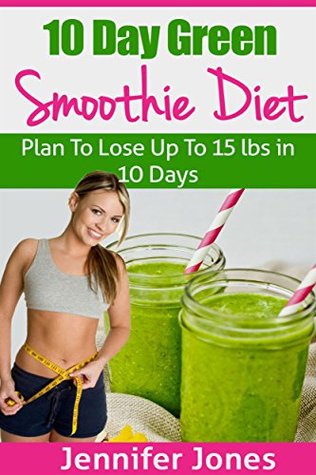 Descarga gratuita de ebook epub torrent 10 Day Green Smoothie Diet: Plan To Lose Up To 15lbs In 10 Days