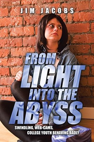 from-light-into-the-abyss-swindling-web-cams-college-youth-behaving-badly