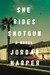 She Rides Shotgun A Novel by Jordan Harper