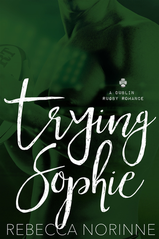 Trying Sophie: A Dublin Rugby Romance Book Cover