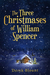The Three Christmases of William Spencer by Derek Blount