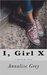 I, Girl X by Annalise Grey