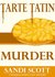 Tarte Tatin Murder (Seagrass Sweets Mystery #2) by Sandi Scott