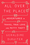 All Over the Place: Adventures in Travel, True Love, and Petty Theft