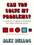 Can You Solve My Problems? A Casebook of Ingenious, Perplexing and Totally Satisfying Puzzles by Alex Bellos