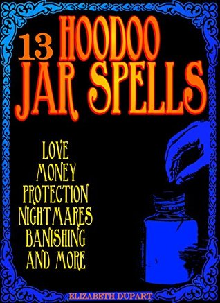13 Hoodoo Jar Spells: Love Money Protection Nightmares Banishing and More Descargas gratuitas de libros de Epub