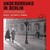 Underground in Berlin: A Young Woman's Extraordinary Tale of Survival in the Heart of Nazi Germany