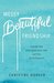Messy Beautiful Friendship: Finding and Nurturing Deep and Lasting Relationships