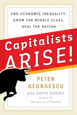 Ebooks Capitalists Arise!: End Economic Inequality, Grow the Middle Class, Heal the Nation Download Epub Ebooks Capitalists Arise!: End Economic Inequality, Grow the Middle Class, Heal the Nation Download Epub
