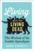 Living with the Living Dead The Wisdom of the Zombie Apocalypse by Greg Garrett