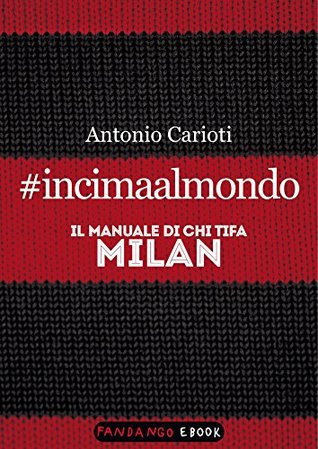 incimaalmondo-il-manuale-di-chi-tifa-milan