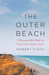 The Outer Beach A Thousand-Mile Walk on Cape Cod's Atlantic Shore by Robert Finch