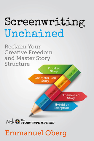 screenwriting-unchained-reclaim-your-creative-freedom-and-master-story-structure-with-the-story-type-method-book-1