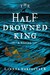 The Half-Drowned King (The Half-Drowned King #1) by Linnea Hartsuyker