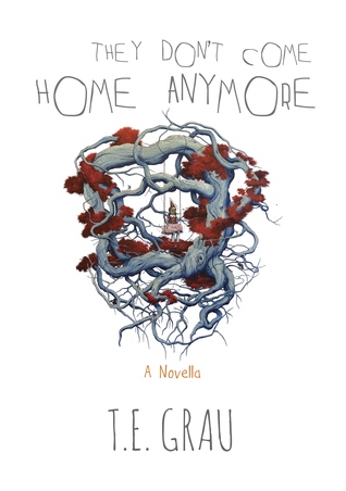 They Don't Come Home Anymore by T.E. Grau They Don't Come Home Anymore by T.E. Grau