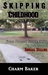 Skipping Childhood A Novel (From Abused Foster Child to Adolescent Serial Killer) by Charm Baker