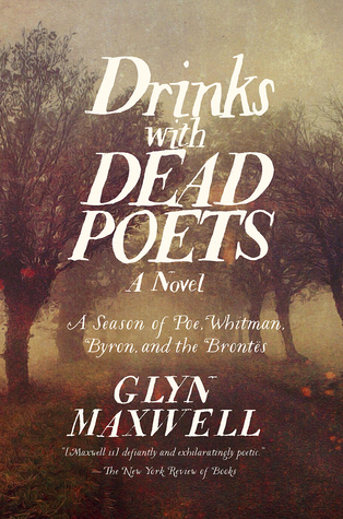 Drinks With Dead Poets: A Season of Poe, Whitman, Byron, and the Brontes por Glyn Maxwell PDF MOBI