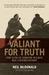 Valiant for Truth The Life of Chester Wilmot, War Correspondant by Peter Brune