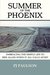 Summer of the Phoenix Embracing the Simple Life To Rise Again when It All Falls Apart by P.J. Paulson