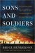 Sons and Soldiers The Untold Story of the Jews Who Escaped the Nazis and Returned with the U.S. Army to Fight Hitler by Bruce Henderson