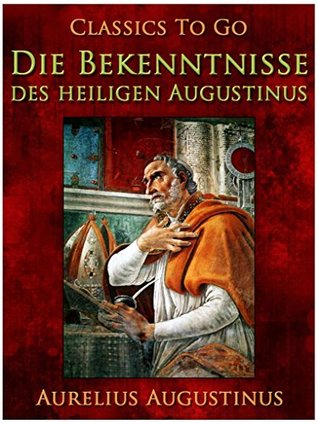 Ebook Die Bekenntnisse des heiligen Augustinus (Classics To Go) by Augustine of Hippo read! Ebook Die Bekenntnisse des heiligen Augustinus (Classics To Go) by Augustine of Hippo read!