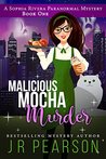 Malicious Mocha Murder (A Sophia Rivera Paranormal Mystery Book 1)