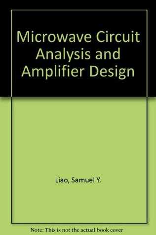 Microwave Circuit Ysis And Amplifier Design By Samuel Y Liao 5354142