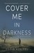 Cover Me in Darkness by Eileen Rendahl
