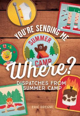 you-re-sending-me-where-dispatches-from-summer-camp