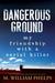 Dangerous Ground My Friendship with a Serial Killer by M. William Phelps