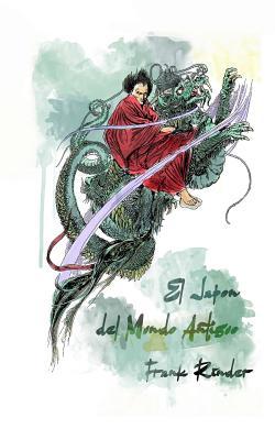 El Japon del Mundo Antinguo: Leyendas de La Tierra de Los Dioses par Frank Rinder, Javier Yuste