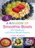 A Rainbow of Smoothie Bowls by Leigh Weingus A Rainbow of Smoothie Bowls by Leigh Weingus