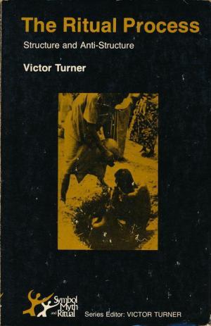 The Ritual Process: Structure and Anti-Structure