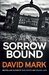 Sorrow Bound The 3rd DS McAvoy Novel by David Mark