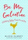 Be My Galentine: Celebrating Badass Female Friendship