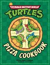 Teenage Mutant Ninja Turtles: Pizza Cookbook