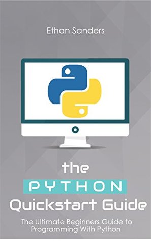 Python: The Python Quickstart Guide - The Ultimate Guide to Python Programming