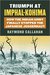 Triumph at Imphal-Kohima How the Indian Army Finally Stopped the Japanese Juggernaut by Raymond Callahan