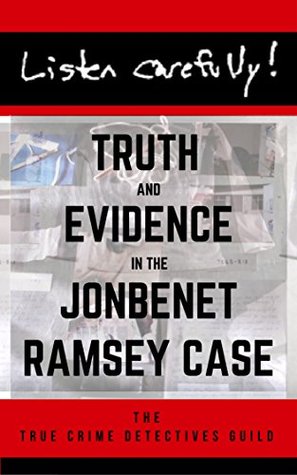 listen-carefully-truth-and-evidence-in-the-jonbenet-ramsey-case