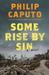 Some Rise by Sin A Novel by Philip Caputo