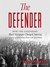 The Defender How the Legendary Black Newspaper Changed America by Ethan Michaeli