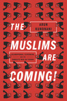 The Muslims are Coming!