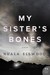 My Sister's Bones by Nuala Ellwood
