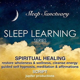 spiritual-healing-restore-wholeness-wellness-cleanse-energy-sleep-learning-guided-self-hypnosis-meditations-affirmations-jupiter-productions