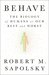 Behave: The Biology of Humans at Our Best and Worst