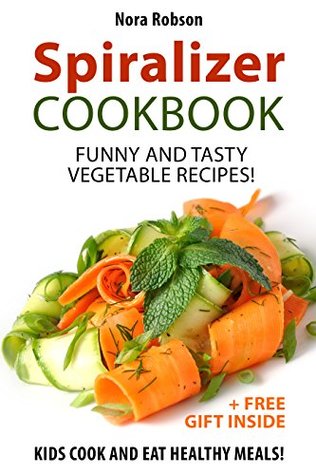 spiralizer cookbook funny and tasty vegetable recipes kids cook
