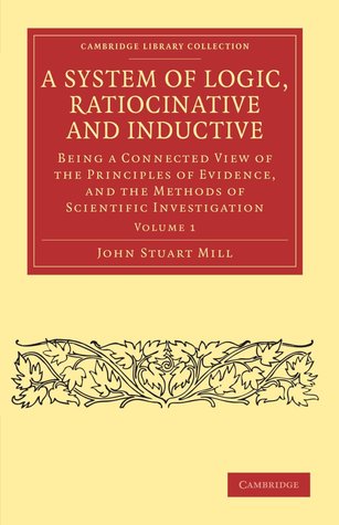 a-system-of-logic-ratiocinative-and-inductive-volume-1