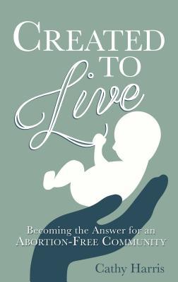 created-to-live-becoming-the-answer-for-an-abortion-free-community