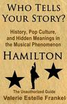 Who Tells Your Story?: History, Pop Culture, and Hidden Meanings in the Musical Phenomenon Hamilton